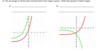 2) The pre-image in red has been transformed to the image in green. Write the equation of both images.
b)
