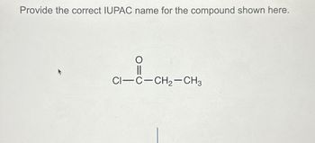 Provide the correct IUPAC name for the compound shown here.
CI-C-CH2-CH3