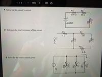 1 / 3
100%
1 Solve for this circuit's current.
R1
R2
100 2
33 2
48 VDC
2 Calculate the total resistance of this circuit.
R1
R3
R4
4 A
3 Solve for the source current given:
Is
R1
ww
R2
R3
R3
R5
