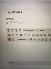 QUESTION 8
Simplify
3(-2-3x) = 81
%3D
TTTT
Paragraph :
Arial
f Mashups
Path: p
III
