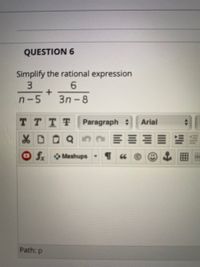 QUESTION 6
Simplify the rational expression
3.
6.
n-5
3n -8
TTTT
Paragraph :
Arial
f Mashups -
Path: p
