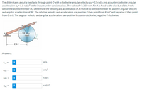 The disk rotates about a fixed axis through point O with a clockwise angular velocity wo = 17 rad/s and a counterclockwise angular
acceleration ao = 5.1 rad/s? at the instant under consideration. The value of r is 250 mm. Pin A is fixed to the disk but slides freely
within the slotted member BC. Determine the velocity and acceleration of A relative to slotted member BC and the angular velocity
and angular acceleration of BC. The relative velocity and acceleration are positive if they point from B to C and negative if they point
from C to B. The angluar velocity and angular accelerations are positive if counterclockwise, negative if clockwise.
51 0
2.6 r
Answers:
m/s
Vrel =
arel
m/s2
WBC =
i
rad/s
ABC
rad/s2
