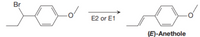 Br
E2 or E1
(E)-Anethole
