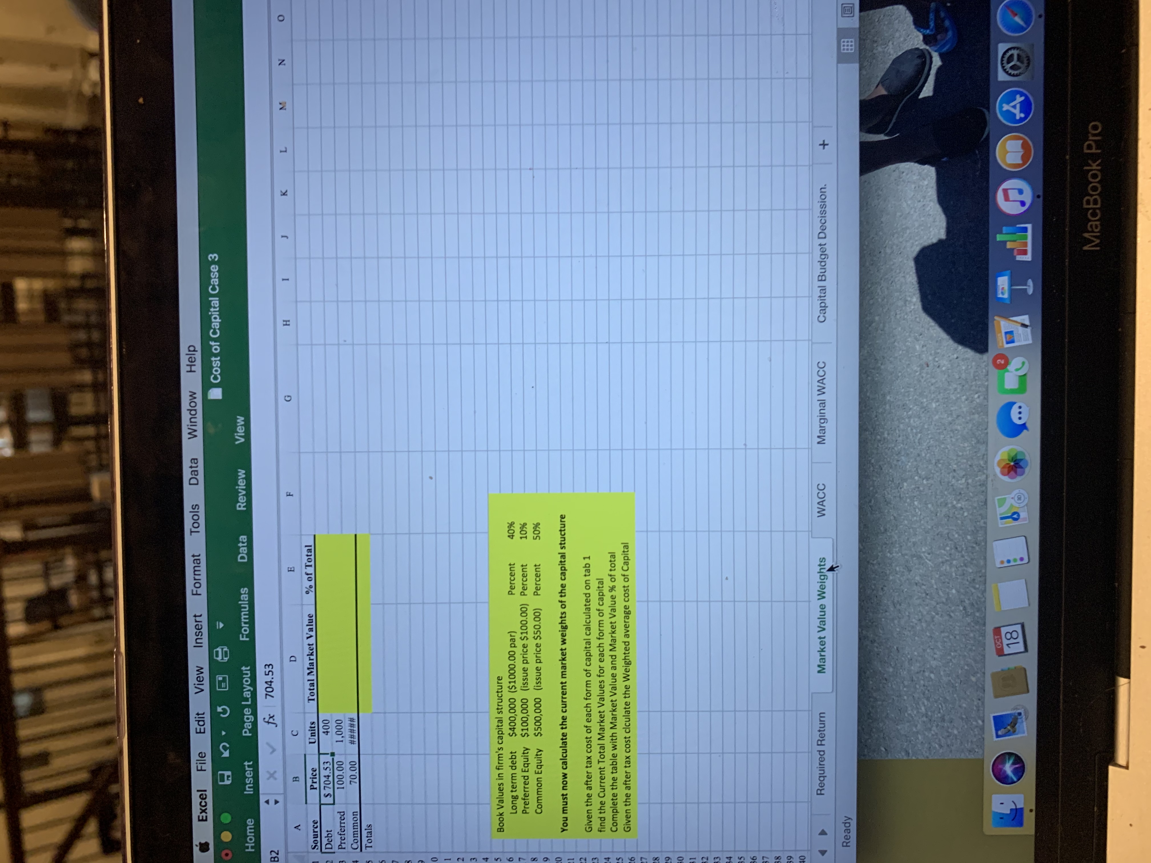 The image displays a spreadsheet related to calculating the cost of capital for a firm. The spreadsheet is titled "Cost of Capital Case 3" and has tabs for different worksheets: "Required Return," "Market Value Weights," "WACC," "Marginal WACC," and "Capital Budget Decision."

### Spreadsheet Breakdown

**Table: Market Value Weights** 

- **Columns:**
  - Source
  - Price
  - Units
  - Total Market Value
  - % of Total

- **Rows:**
  - Debt
    - Price: $704.53
  - Preferred Equity
    - Price: 100.00
    - Units: 1,000
  - Common Equity
    - Price: 70.00

### Notes:
There is a highlighted yellow section with instructions:

- **Book Values in Firm's Capital Structure:**
  - Long Term Debt: $400,000 ($1000.00 par), Percent: 40%
  - Preferred Equity: $100,000 (issue price $100.00), Percent: 10%
  - Common Equity: $500,000 (issue price $50.00), Percent: 50%
  
- **Instructions:**
  - Calculate the current market weights of the capital structure.
  - Given the after-tax cost of each form of capital calculated on tab 1, find the current total market values for each form of capital.
  - Complete the table with market value and market value % of total.
  - Given the after-tax cost, calculate the Weighted Average Cost of Capital (WACC).

This spreadsheet is structured to help students understand how to calculate the weights of different forms of capital based on market values and prepare them to compute the WACC for financial analysis.