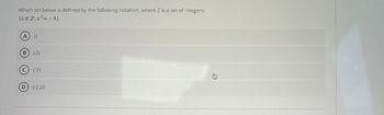 Which set below is defined by the following notation, where Z is a set of integers:
(x € Z: x³ = -8}
0
(B) {2}
(C) (-2)
(D) (-2,2)