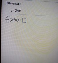 Differentiate.
y3 2Vx
P.
(2x) =D
xp
