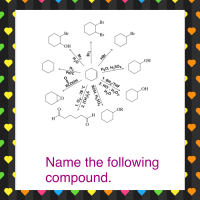 Br
Br
Br
Br
OH
LOH
H2
Pd/C
H20, H,SO.
1. ВН;/THF
2. Но , Н,Оz
LOH
RĈOOH
H2O
LOR
H.
H
Name the following
compound.
Br2
Br2
HBr
H2O
ROH, H,SO4
s?(EHƆ) Z
1. Оз, -78°C
