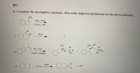 Q5.
A. Complete the incomplete reactions. Also write stepwise mechanism for the given reactions.
CH3
i. BH3, THE
ii. H2O2, HO
Br
H20
ii.
H3C OH
H.
H3C
Br
Br2, H20
CH3
Br
OH
organic solvent
CH3
КОН
CI
V.
+ CHCI3
KCI
CI
