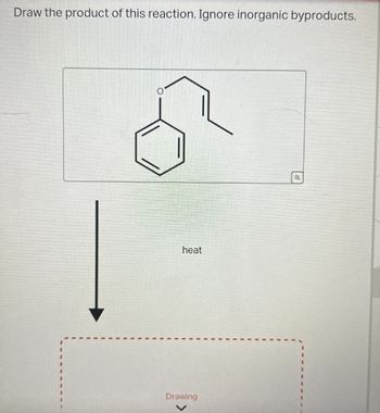 Draw the product of this reaction. Ignore inorganic byproducts.
heat
Drawing
Q