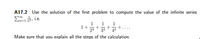 A17.2 Use the solution of the first problem to compute the value of the infinite series
1
1
1
1+
24 * 31
44
Make sure that you explain all the steps of the calculation.
