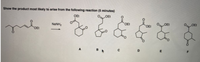 Show the product most likely to arise from the following reaction (5 minutes)
OEt
OEt
OEt
OEt
OEt
NaNH2
OEt
OEt
A
