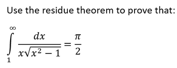 Use the residue theorem to prove that:
dx
x√x² - 1
||
Π
-
2
1