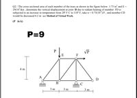 Q2 / The cross sectional area of each member of the truss as shown in the figure below 1.75 in and E =
29(10')ksi , determine the vertical displacement at joint D due to radiant heating of member FD is
subjected to an increase in temperature from 20° F C to 110° F, take a = 0.75(10³)/F , and member CD
would be decreased 0.2 in use Method of Virtual Work.
(P in k)
P=9
VP
F
E
4 m
А
D
B
C
3 m
3 m
3 m
+
