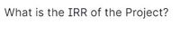 What is the IRR of the Project?
