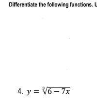 Differentiate the following functions. U
4. y = V6 – 7x
у з
3
||
