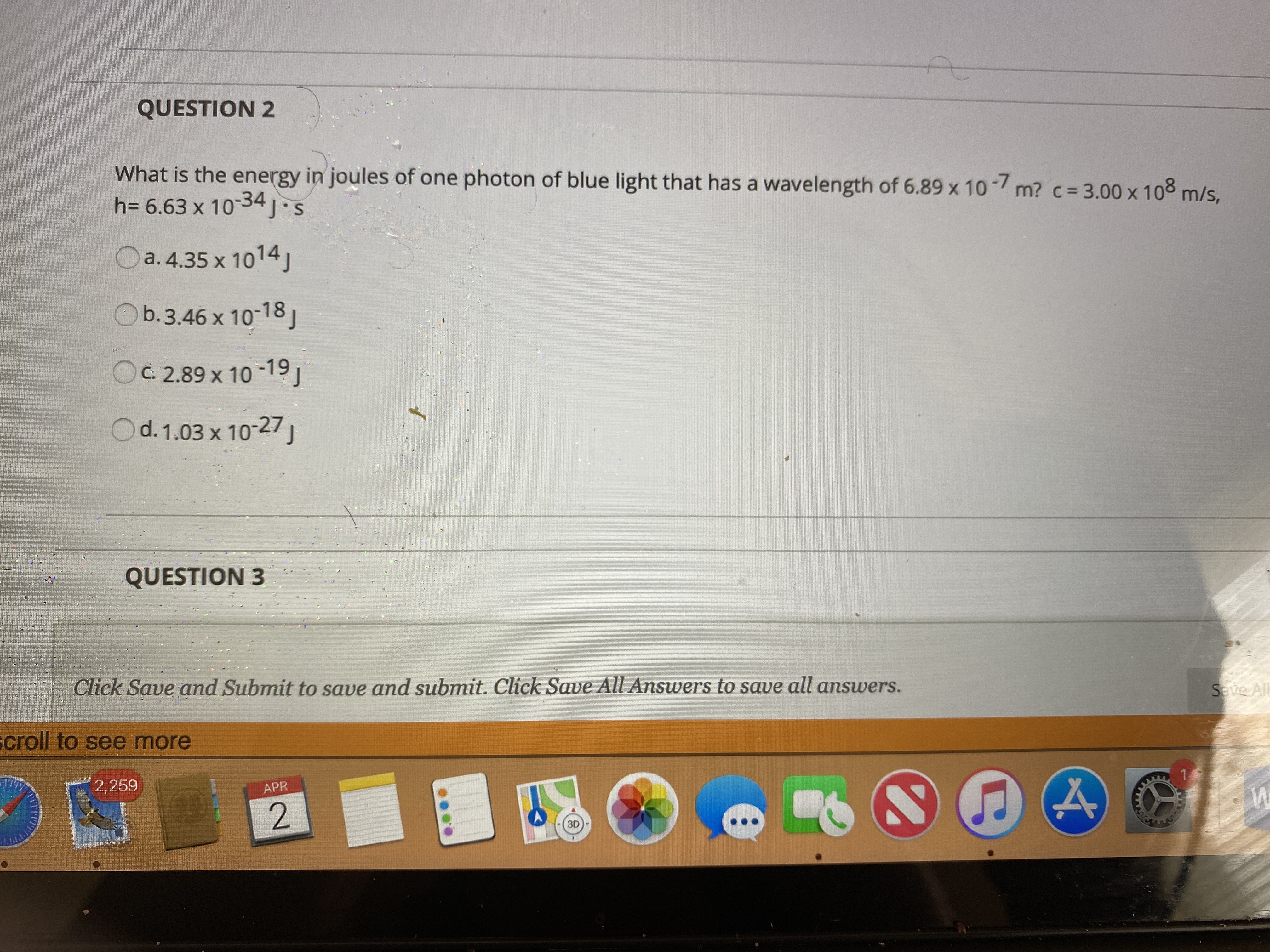 What is the energy in joules of one photon of blue light that has a wavelength of 6.89 x 10-m? c= 3.00 x 108 m/s,
h= 6.63 x 1034js
