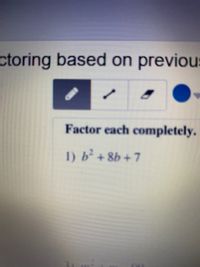 Answered: Factor Each Completely. 1) B² + 8b + 7 | Bartleby