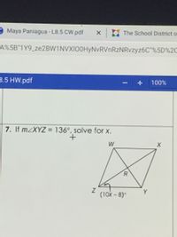 3 Maya Paniagua - L8.5 CW.pdf
The School District o
A%5B"1Y9_ze2BW1NVXI00HyNvRVnRzNRvzyz6C"%5D%2C
3.5 HW.pdf
100%
7. If M2XYZ = 136°, solve for x.
%3D
W
R.
(10x-8)°
