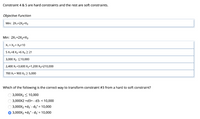 Constraint 4 & 5 are hard constraints and the rest are soft constraints.
Objective Function
Min: 2X1+2X2+X3
Min: 2X,+2X2+X3
X, + X2 + X3=10
5 X+8 X2 +6 Хз 221
3,000 X2 <10,000
2,400 X,+3,600 X2+1,200 X3=210,000
700 X,+ 900 X2 > 5,000
Which of the following is the correct way to transform constraint #3 from a hard to soft constraint?
O 3,000X2 < 10,000
O 3,000X2 +d3+ - d3- < 10,000
O 3,000X2 +d3 - dz* = 10,000
О 3,000Х2 +d3*- dg%3D 10,000
