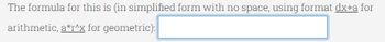 The formula for this is (in simplified form with no space, using format dx+a for
arithmetic, a*r^x for geometric):