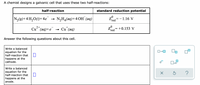 A chemist designs a galvanic cell that uses these two half-reactions:
half-reaction
standard reduction potential
N2(9)+4 H,O(1)+4e
NH4(аq)+4 ОН (аq)
–1.16 V
ʼred
2+
E=+0.153 V
+
Cu"(aq)+e
-
Cu"(aq)
ʼred
Answer the following questions about this cell.
Write a balanced
equation for the
half-reaction that
happens at the
cathode.
Write a balanced
equation for the
half-reaction that
happens at the
anode.
