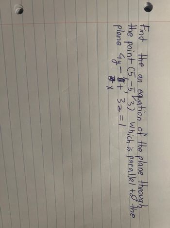 Find the equation of the plane through the point (5, -5, 3), which is parallel to the plane 4y - 6x + 3z = 1.