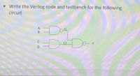 • Write the Verilog code and testbench for the following
circuit
Dou
A
t2
Y
