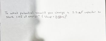 To what potential should you charge a
store 1.0J of energy? (Ucap = ½d (Av₂)²
2.SF capacitor to