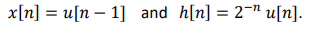 x[n]u[n 1] and h[n] = 2" u[n].