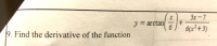 3x-7
y:
y%3D arctan
6.
6(x²+3)
Find the derivative of the function
