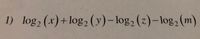 1) log, (x)+log2 (y)-log, (z)-log, (m)
