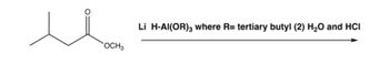 OCH3
Li H-Al(OR) 3 where R= tertiary butyl (2) H₂O and HCI