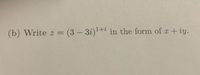 (b) Write z =
= (3-3i)+ in the form of x + iy.
%3|
