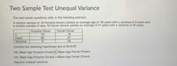 Two Sample Test Unequal Variance
The next seven questions refer to the following scenario:
A random sample of 16 Porsche drivers yielded an average age of 50 years with a variance of 9 years and
a random sample of also 16 Ferrari drivers yielded an average of 47 years with a variance of 25 years.
Ferrari Driver
16
Porsche Driver
16
mean
50
47
Variance
9.
25
Conduct the following hypothesis test at =0.05.
HO: Mean Age Porsche Drivers< Mean Age Ferrari Drivers
HA: Mean Age Porsche Drivers > Mean Age Ferrari Drivers
Assume unequal variance.
