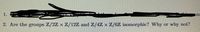 1.
2. Are the groups Z/2Z x Z/12Z and Z/4Z x Z/6Z isomorphic? Why or why not?
