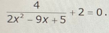 4
2x² - 9x+5
+2=0.