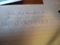 Solue the equation for
21/x-3) = dn(x+5) + ln4
X+5+
