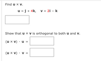 **Cross Product and Orthogonality**

**Problem:**

Find **u × v.**

Given:
- \(\mathbf{u} = \mathbf{j} + 4\mathbf{k}\)
- \(\mathbf{v} = 2\mathbf{i} - \mathbf{k}\)

[Box for solution]

**Show that \(\mathbf{u} \times \mathbf{v}\) is orthogonal to both \(\mathbf{u}\) and \(\mathbf{v}\).**

Calculate:
- \((\mathbf{u} \times \mathbf{v}) \cdot \mathbf{u} =\) [Box for solution]
- \((\mathbf{u} \times \mathbf{v}) \cdot \mathbf{v} =\) [Box for solution]

**Explanation:**

- **u × v** is the cross product of vectors **u** and **v**, which results in a vector perpendicular to both.
- Orthogonality is verified by showing that the dot product of **u × v** with both **u** and **v** equals zero.