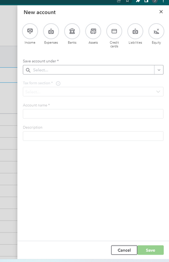 New account
KO
Income Expenses Banks
Save account under *
Q Select...
Tax form section *
Select...
Account name *
E
Description
50
60
Assets
W
Credit
cards
»
Cancel
Po
Liabilities
X
Equity
Save