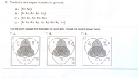 12. Construct a Venn diagram illustrating the given sets.
{x17. X47}
{X7, X12. X17. X27. X32}
C = {X17. X22. X27. X32, X47}
U = {X7, X12. X17, X22, X27. X32. X37, X42, X47}
A =
B =
Find the Venn diagram that illustrates the given sets. Choose the correct answer below.
O A.
В.
Oc.
U
II
II
A
X37
II B
X7
II
A
X42
III B
X12
X42
VIII
X27
VIII
X37
VII
VII
VII
X22 X32
X22
VIII
X37
X22 X27
X42
(%3D
