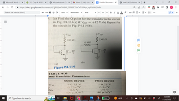 ### Transcription and Explanation for Educational Website

**Title: Analyzing Transistor Q-Point in NMOS Circuits**

**Objective:**
To determine the Q-point for the transistor in given NMOS circuits with specified parameters.

**Given Problem:**
(a) Find the Q-point for the transistor in the circuit in Fig. P4.114(a) if \( V_{DD} = +12 \, \text{V} \). (b) Repeat for the circuit in Fig. P4.114(b).

#### Circuit Diagrams:

**Figure P4.114:**

- **(a) Circuit Description:**
  - A resistor of \(100 \, \text{k}\Omega\) is connected in series with the drain of an NMOS transistor.
  - The transistor is labeled with a width-to-length ratio \(\left(\frac{W}{L}\right)\) of 20:1.
  - \(V_{DD}\) is connected to the top of the resistor, indicating a +12 V supply.

- **(b) Circuit Description:**
  - A resistor of \(10 \, \text{M}\Omega\) is used.
  - \(V_{DD}\) is the same as in (a), +12 V.
  - The width-to-length ratio \(\left(\frac{W}{L}\right)\) is also 20:1.

Both circuits share a common ground at the source of the NMOS transistor.

#### Table 4.6: MOS Transistor Parameters

- **NMOS Device:**
  - \( V_{TO} = +0.75 \, \text{V} \)
  - \(\gamma = 0.75 \, \sqrt{\text{V}} \)
  - \( 2\phi_F = 0.6 \, \text{V} \)
  - \( K' = 100 \, \mu \text{A/V}^2 \)

- **PMOS Device:**
  - \( V_{TO} = -0.75 \, \text{V} \)
  - \(\gamma = 0.5 \, \sqrt{\text{V}} \)
  - \( 2\phi_F = 0.6 \, \text{V} \)
  - \( K' = 40 \, \mu \text{A/V}^2