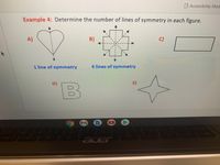 AAccessibility Mod
Example 4: Determine the number of lines of symmetry in each figure.
A)
B)
C)
1 line of symmetry
4 lines of symmetry
D)
E)
acer
0
