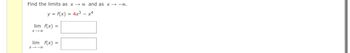 Find the limits as x and as x 0.
y = f(x) = 4x³-x4
lim f(x) =
X-∞
lim f(x) =
8118
