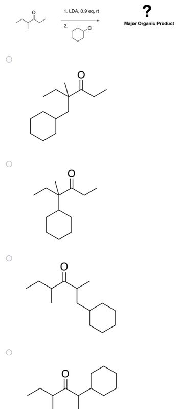 O
O
O
z
1. LDA, 0.9 eq, rt
?
Major Organic Product