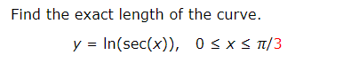 Find the exact length of the curve.
y In(sec(x)), 0s x s /3
