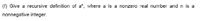 (f) Give a recursive definition of a", where a is a nonzero real number and n is a
nonnegative integer.
