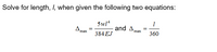 Solve for length, I, when given the following two equations:
5wl*
and A.
'max
max
384 EJ
360
