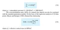 Си
0.29N72
Ра
(3.8)
where pa = atmospheric pressure ( 100 kN/m?; - 2000 lb/in²).
The overconsolidation ratio, OCR, of a natural clay deposit can also be correlated
with the standard penetration number. On the basis of the regression analysis of 110 data
points, Mayne and Kemper (1988) obtained the relationship
N60
OCR = 0.193
0.689
(3.9)
where o, = effective vertical stress in MN/m?.
