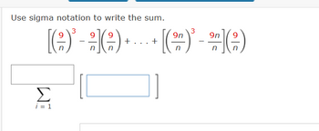 Use sigma notation to write the sum.
9
[(3) - ?](?)+...+ [(m) - m](;)
n
Σ
j = 1
n