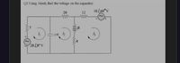 Q1 Using Mesh, find the voltage on the capacitor.
20
10 L60°v
12
j10 4
20 Lo V
